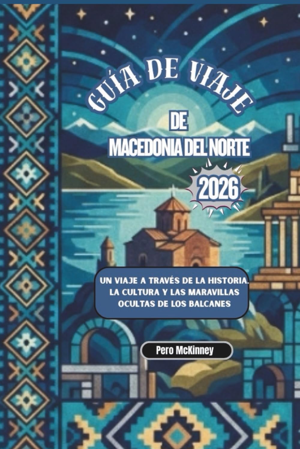 Guía de Viaje de Macedonia del Norte 2026: Un viaje a través de la historia, la cultura y las maravillas ocultas de los Balcanes
