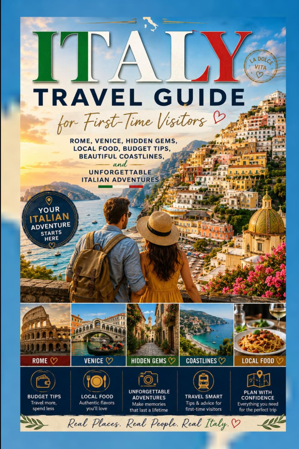 Italy Travel Guide for First-Time Visitors: Rome, Venice, Hidden Gems, Local Food, Budget Tips, Beautiful Coastlines, and Unforgettable Italian Adventures