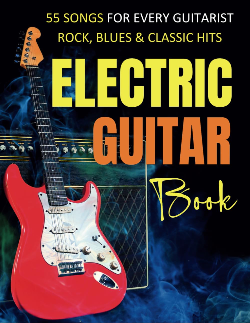 Electric Guitar Book: 55 Songs for Every Guitarist Rock, Blues & Classic Hits