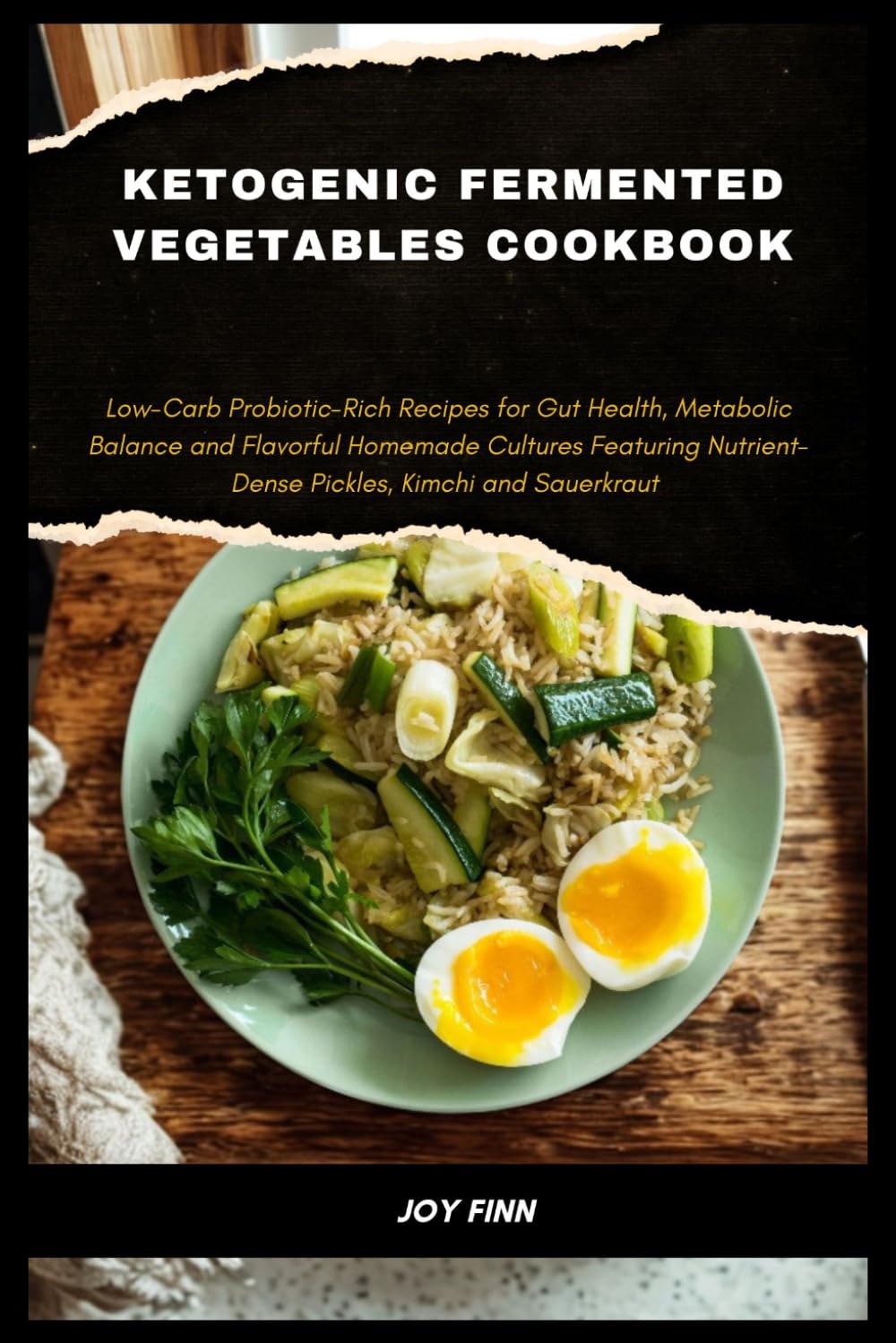 Ketogenic Fermented Vegetables Cookbook: Low-Carb Probiotic-Rich Recipes for Gut Health, Metabolic Balance and Flavorful Homemade Cultures Featuring Nutrient-Dense Pickles, Kimchi and Sauerkraut