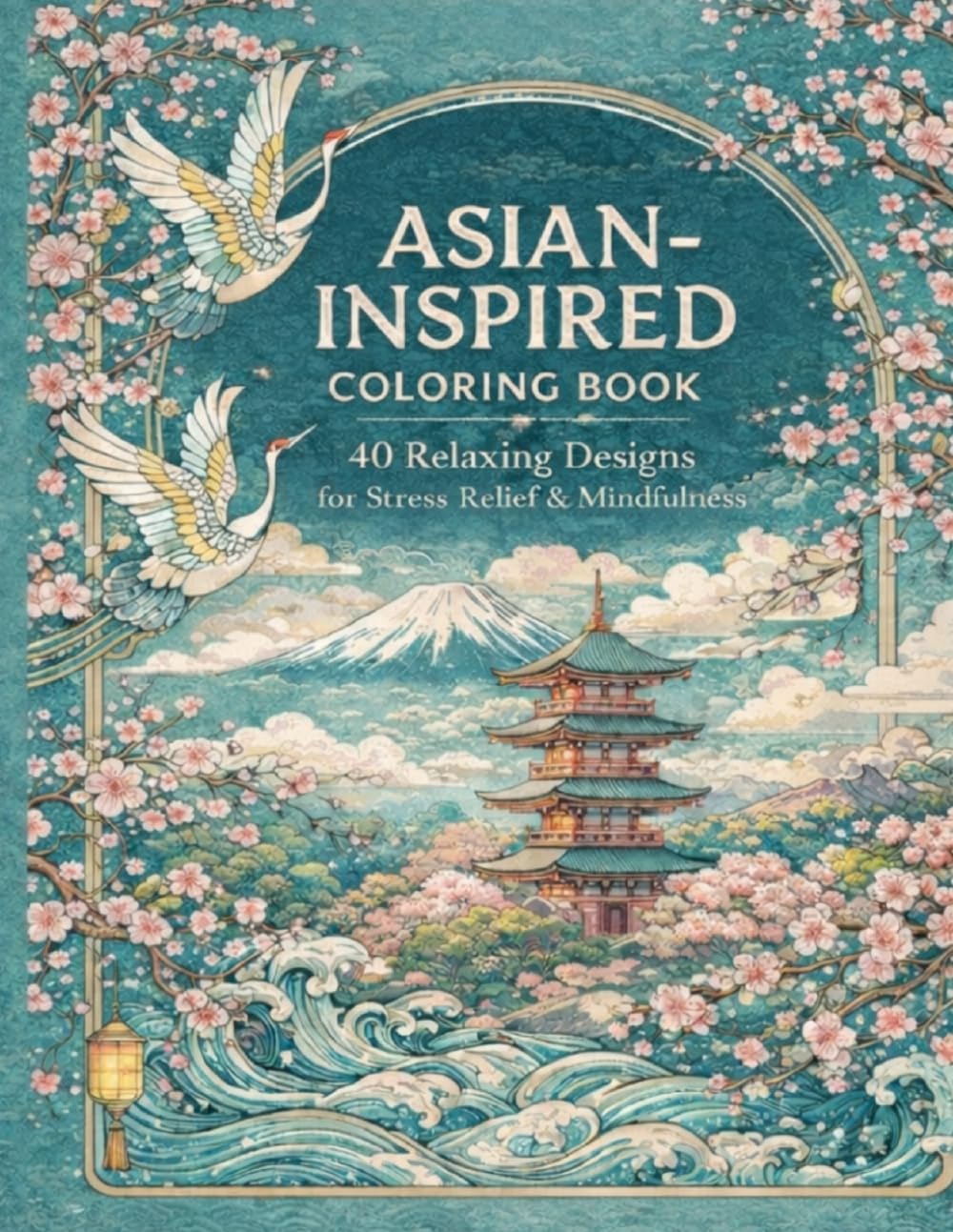 Asian-Inspired Coloring Book for Adults: 40 Relaxing Designs for Stress Relief and Mindfulness