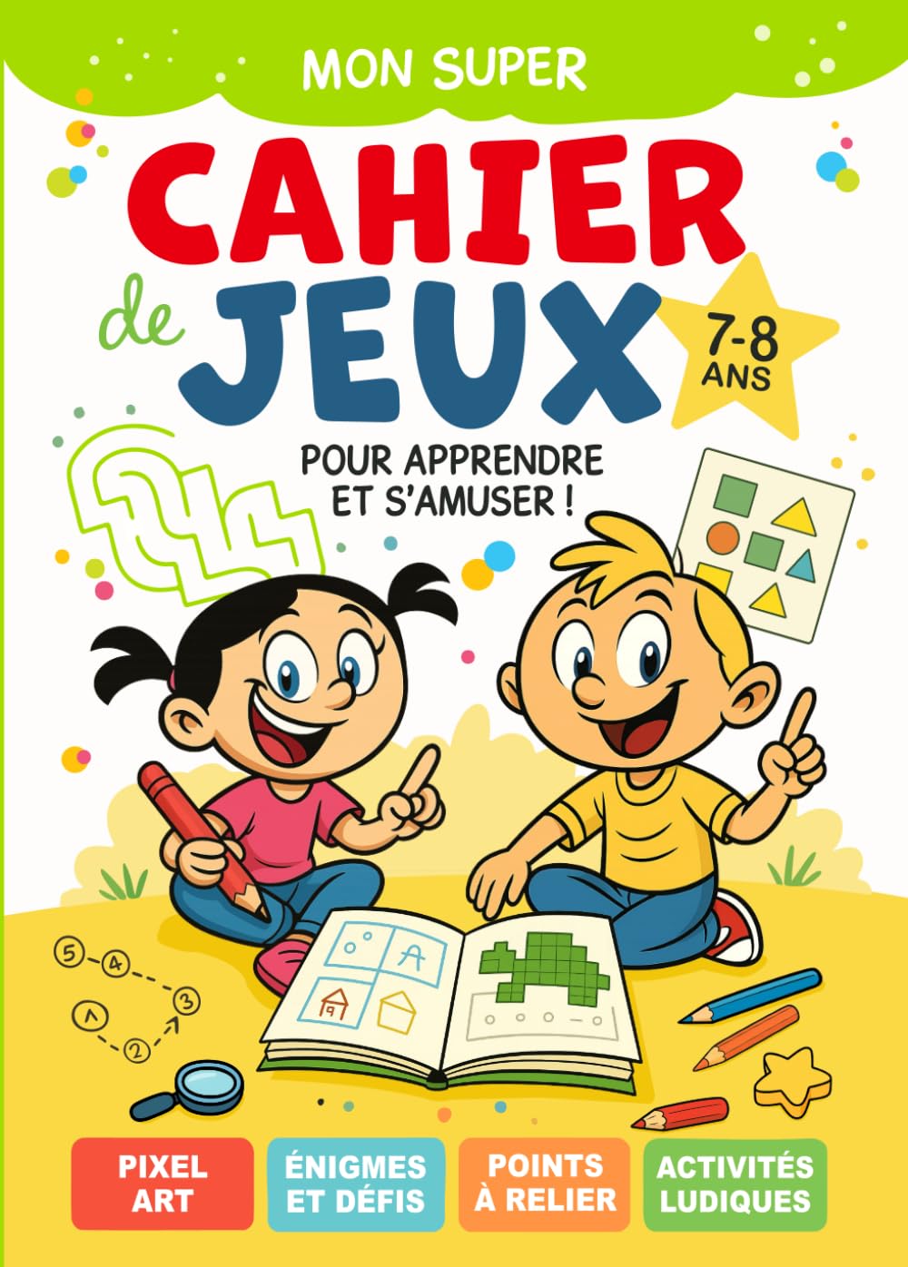 Cahier de jeux 7-8 ans: livre d'activités enfants tout en couleurs | éducatif et ludique | Idéal pour les vacances et voyages | 7 ans 8 ans | CE1 CE2 ... énigmes, bande dessinée, pixel, coloriage...