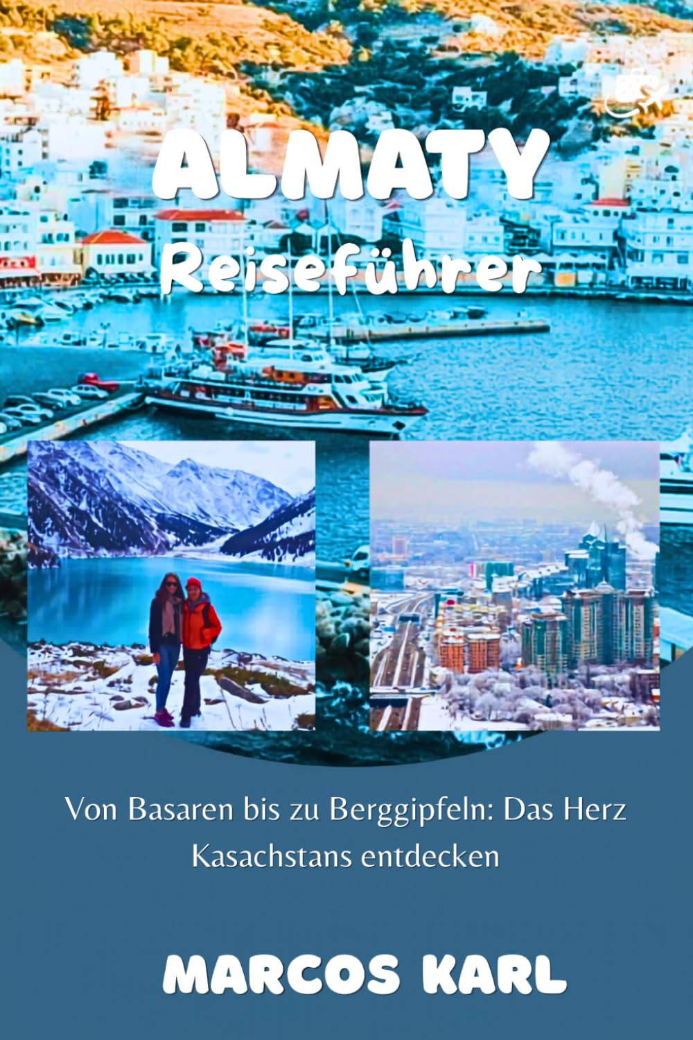 Almaty REISEFÜHRER 2026: Von Basaren bis zu Berggipfeln: Das Herz Kasachstans entdecken