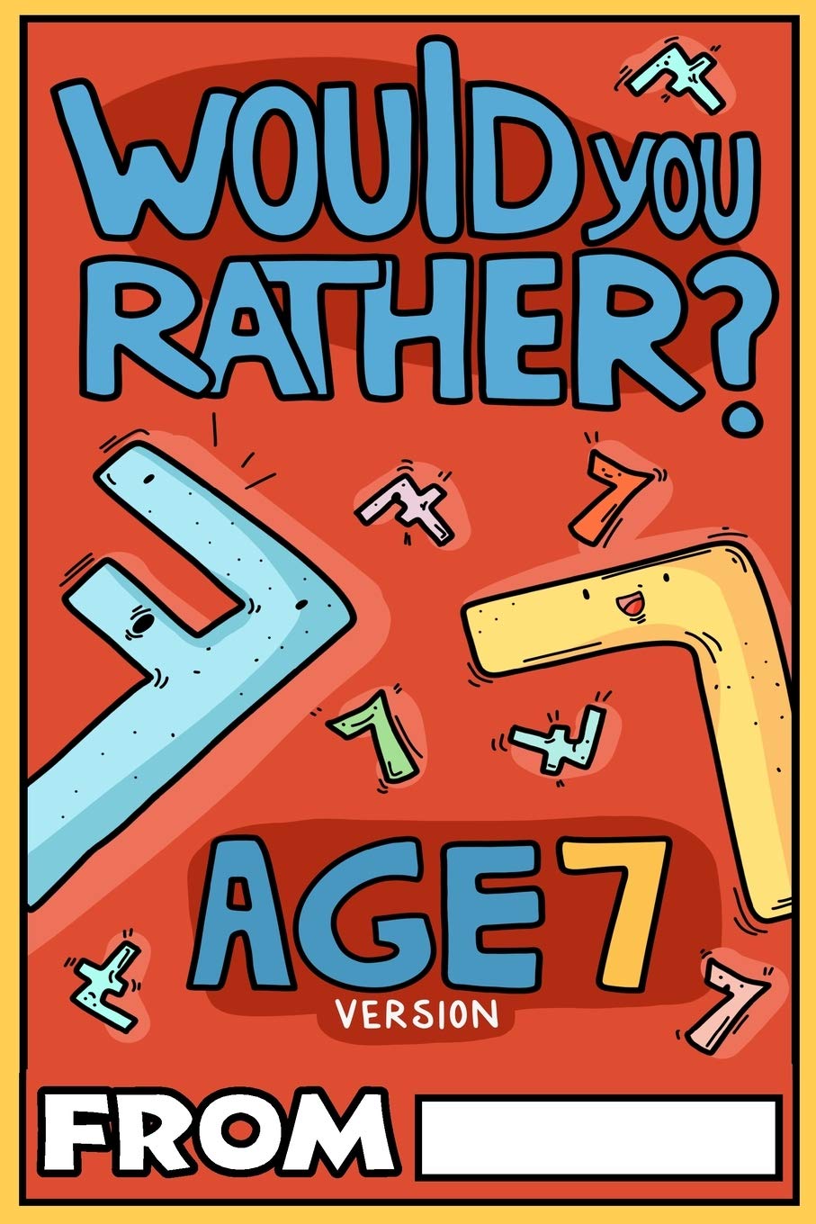 Would You Rather Age 7 Version: Would You Rather Questions for 7 Year Olds (Would You Rather For Kids)