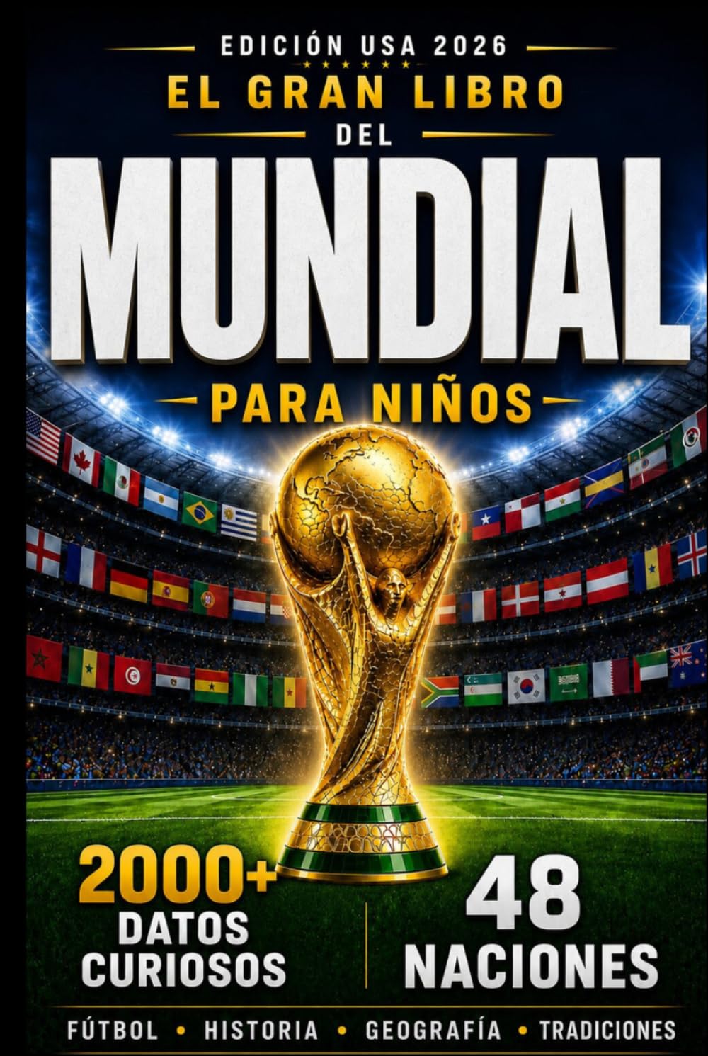 El Gran Libro del Mundial para Niños — Edición USA ’26: 2000+ Datos Curiosos sobre 48 Naciones: Fútbol, Historia, Geografía y Tradiciones