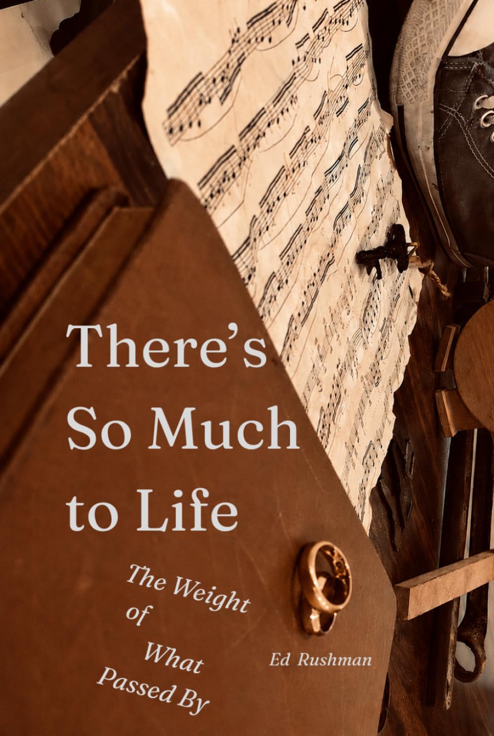There's So Much to Life: The Weight of What Passed By