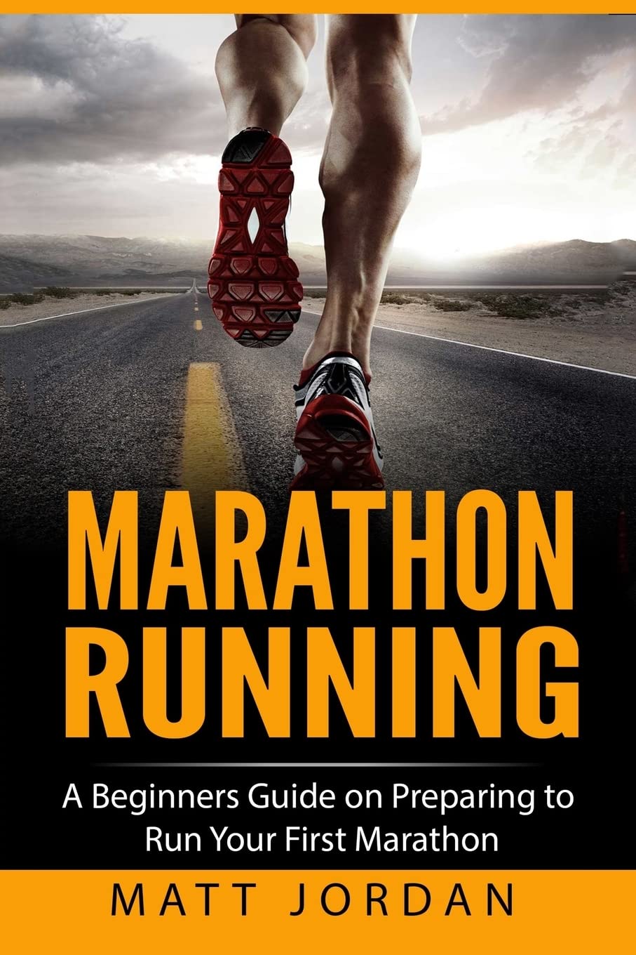 Marathon Running: A Beginners Guide on Preparing to Run Your Fir