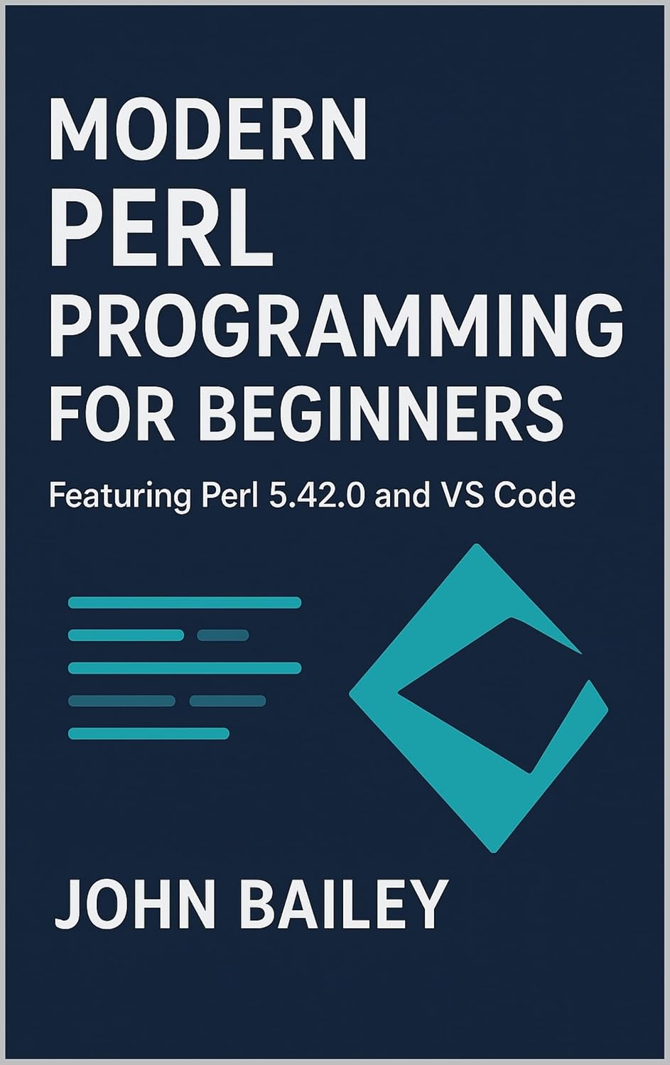 Modern Perl Programming for Beginners: A Comprehensive Guide to Perl 5.42 and VS Code (Computer Programming Languages Book 9)