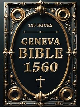 Geneva Bible 1560 Edition with Apocrypha 165 Books. Amplified Bible with Apocryphal Writings and Lost Scriptures in Authentic Language and Original Spelling