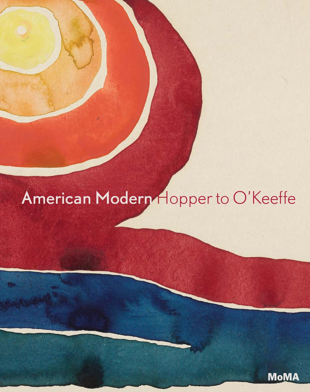 American Modern: Hopper to O'Keeffe - MoMA's Authoritative Guide to American Art 1915-1950