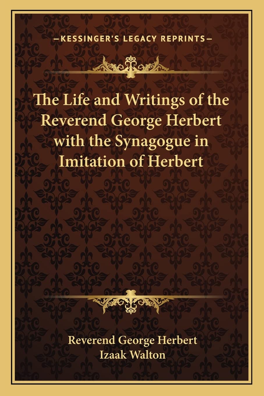 The Life and Writings of the Reverend George Herbert with the Synagogue in Imitation of Herbert