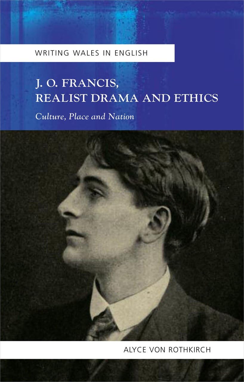 J.O. Francis, Realist Drama and Ethics: Culture, Place and Nation (Writing Wales in English)