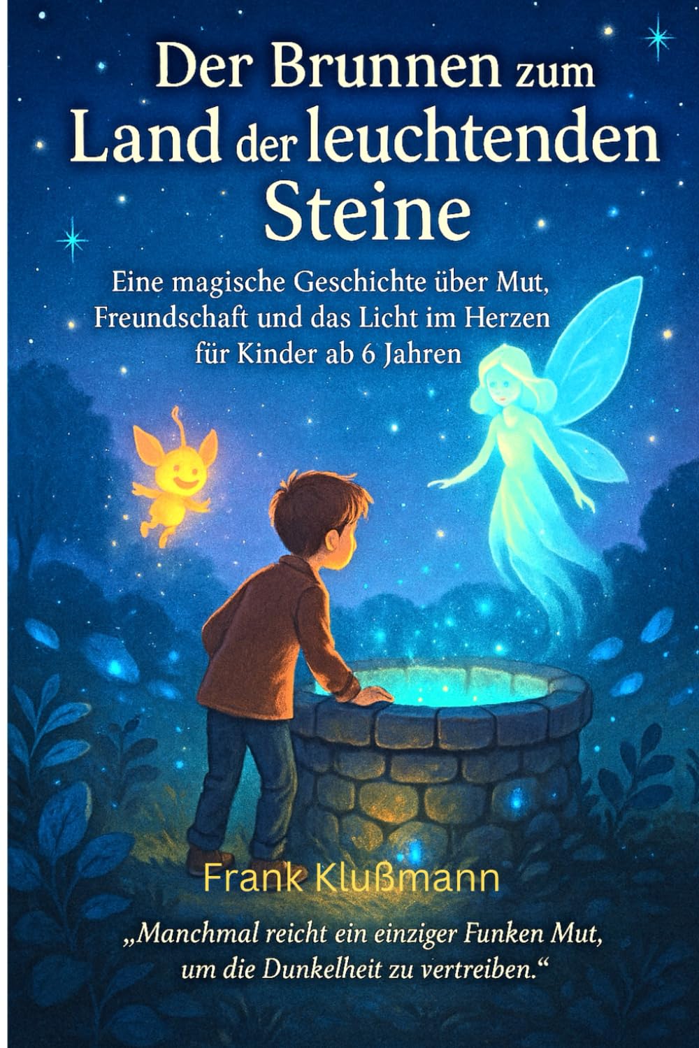 Der Brunnen zum Land der leuchtenden Steine: Ein fantastisches Abenteuer für Kinder ab 6 – Mut, Magie und das Geheimnis des Lichts