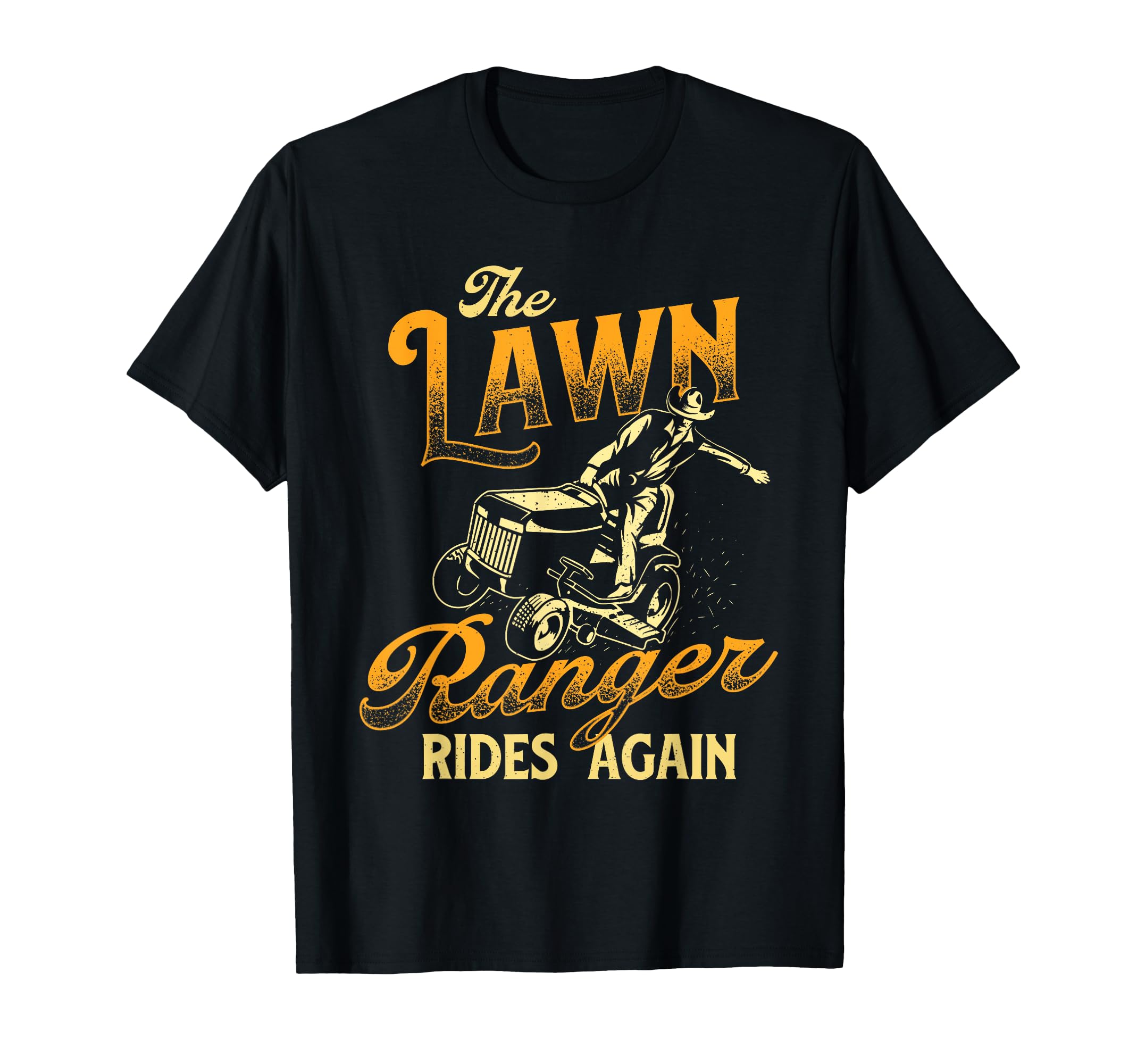 The Lawn Ranger Rides Again - Gardener Lawn Mower T-Shirt