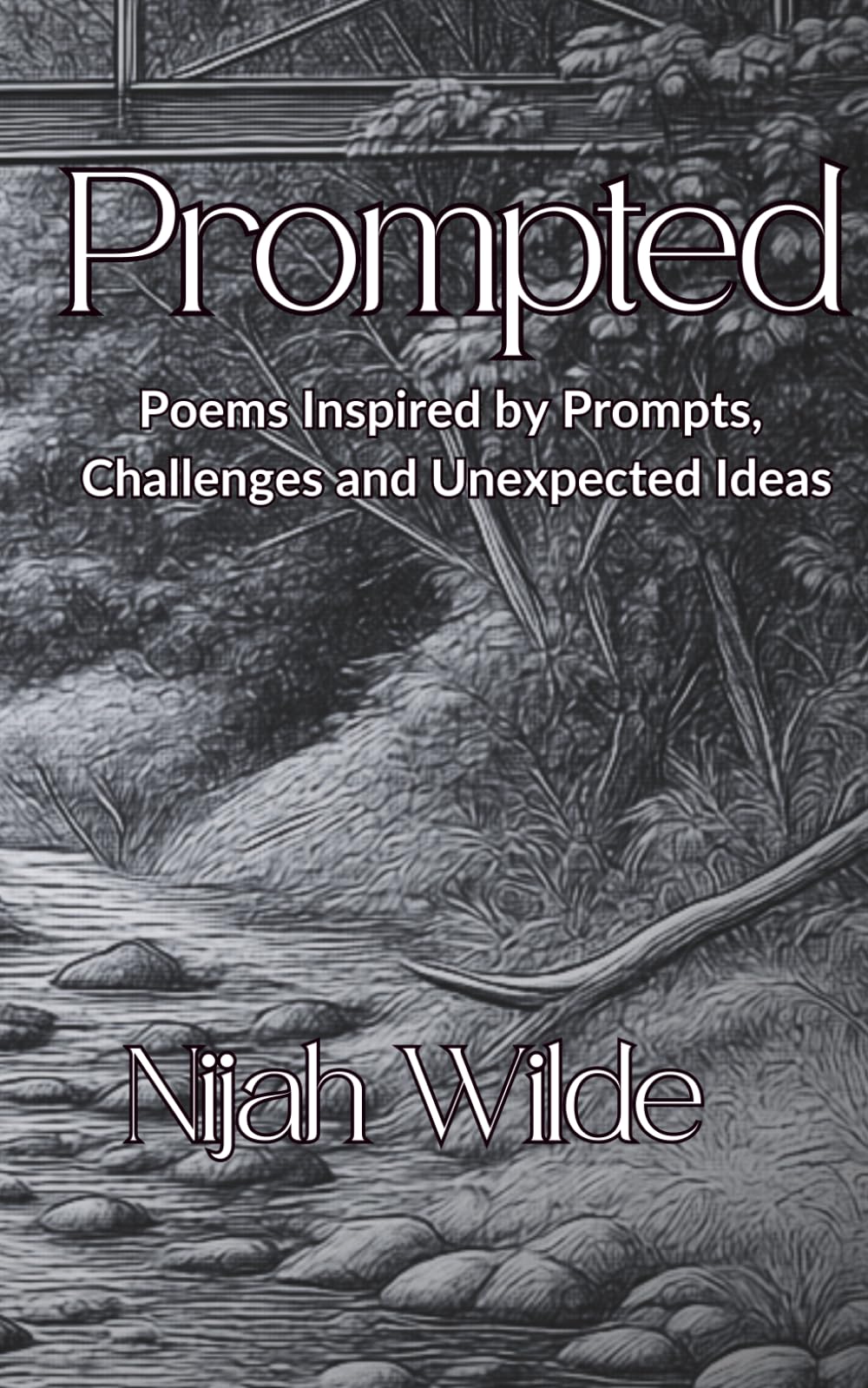 Prompted: Poems Inspired by Prompts, Challenges & Unexpected Ideas