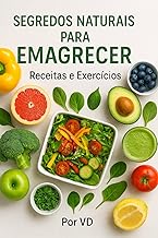 Segredos Naturais para emagrecer : receitas e exercícios: Transforme sua vida com alimentos da horta e treinos simples