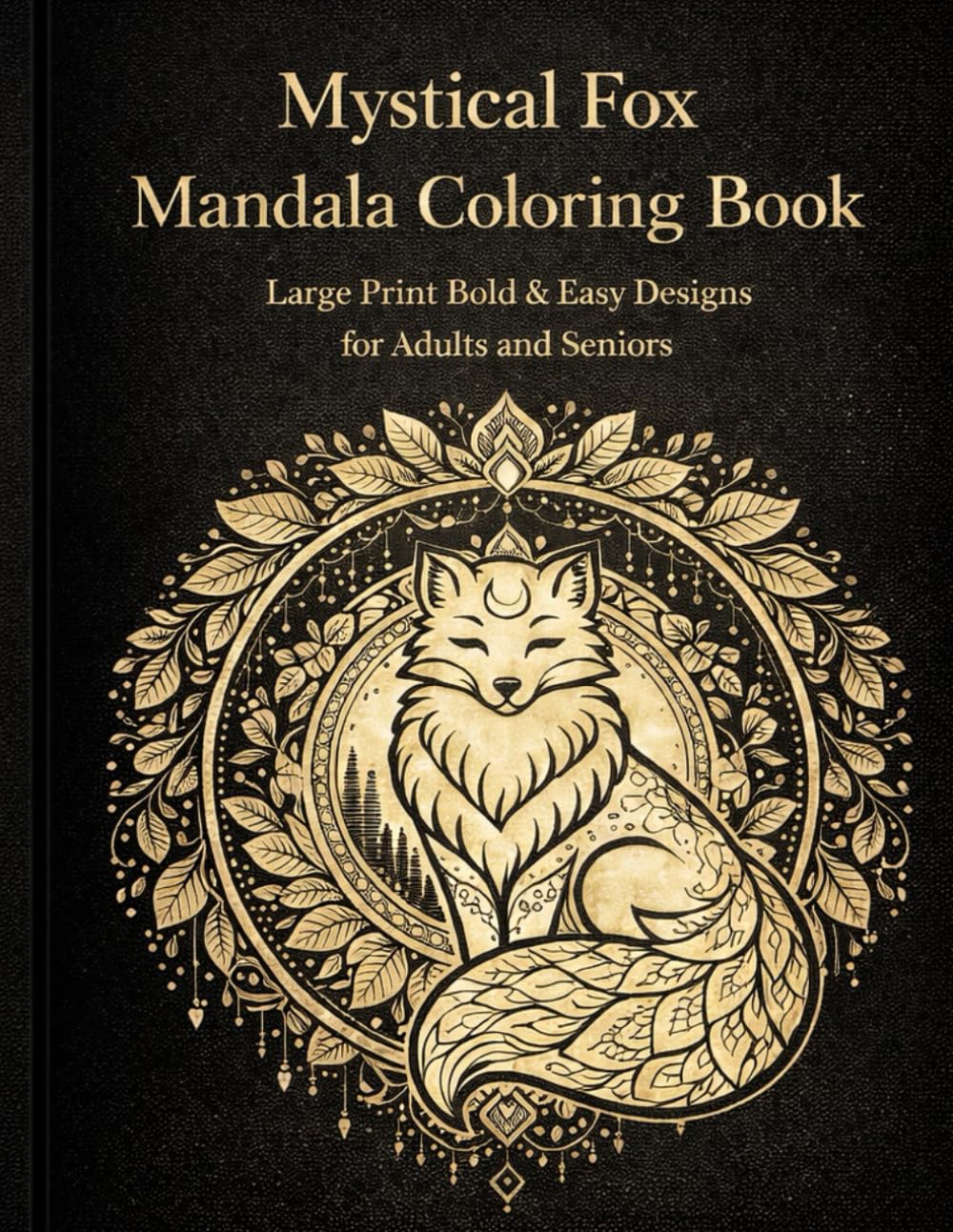 Mystical Fox Mandala Coloring Book: Large Print Bold & Easy Designs for Adults and Seniors (Bold & Relaxing Animal Mandalas Series)