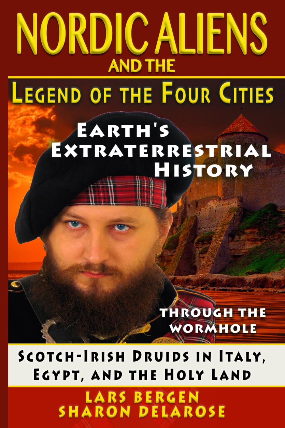 Nordic Aliens and the Legend of the Four Cities: Through the Wormhole: Scotch-Irish Druids in Italy, Egypt, and the Holy Land (Earth's Extraterrestrial History - Through the Wormhole)