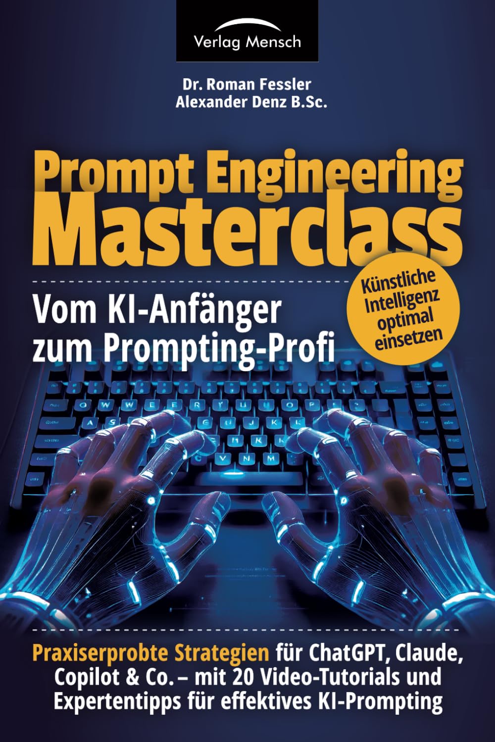 Künstliche Intelligenz optimal einsetzen | vom KI-Anfänger zum Prompting-Profi | Strategien für ChatGPT, Claude, Copilot & Co – mit 20 ... und Expertentipps für effektives KI-Prompting