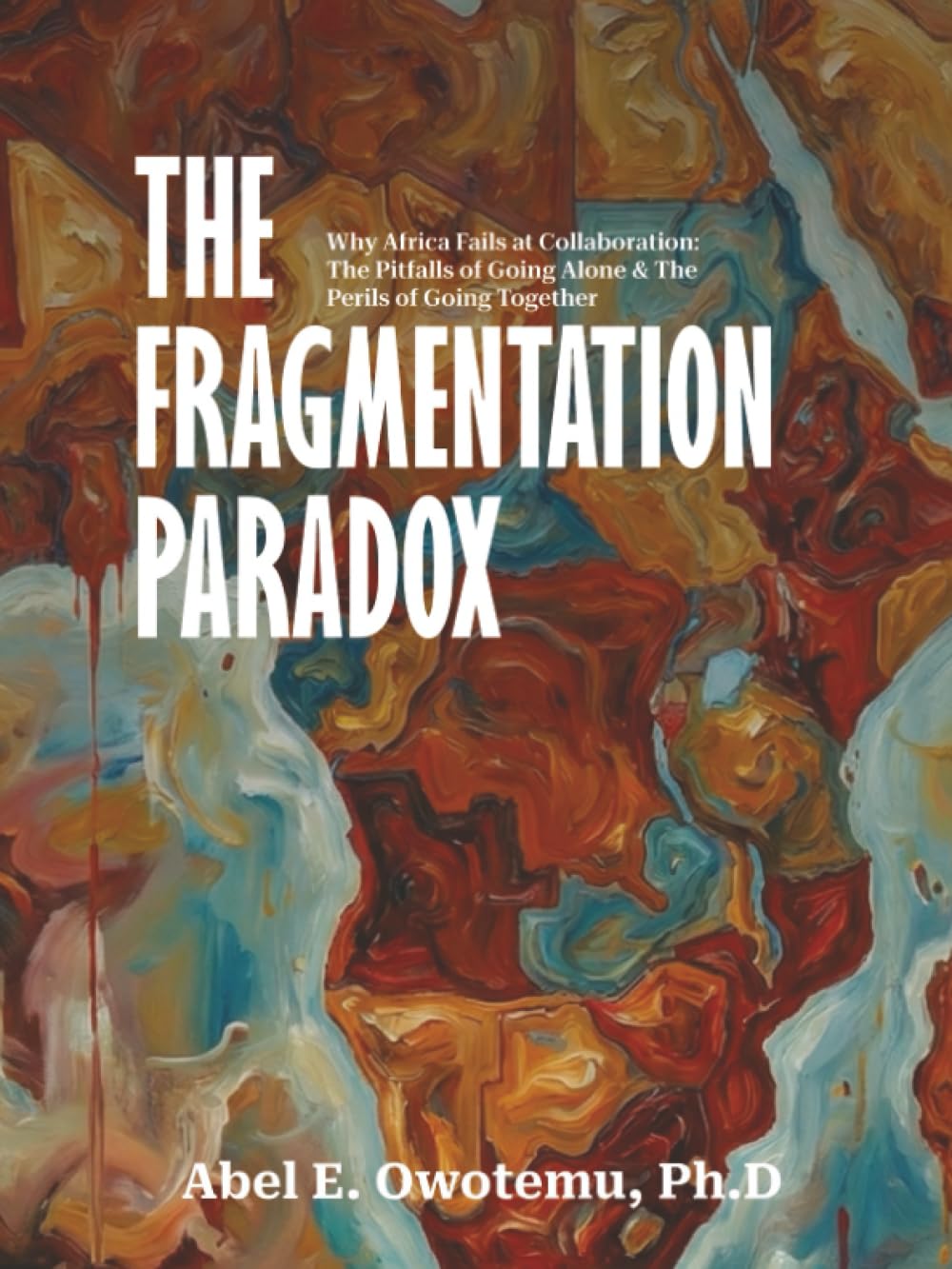 The Fragmentation Paradox: Why Africa Fails at Collaboration: The Pitfalls of Going Alone & The Perils of Going Together