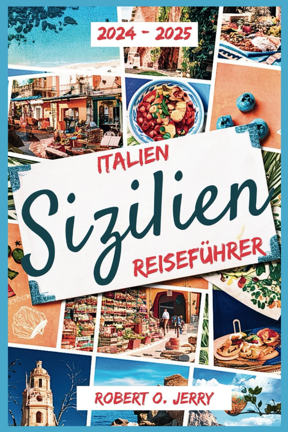 Der Reiseführer für Sizilien, Italien 2024–2025: Ihr umfassender Reiseführer zu Italiens südlichem Juwel, mit aktuellen Tipps, atemberaubenden Fotos und detaillierten Karten.