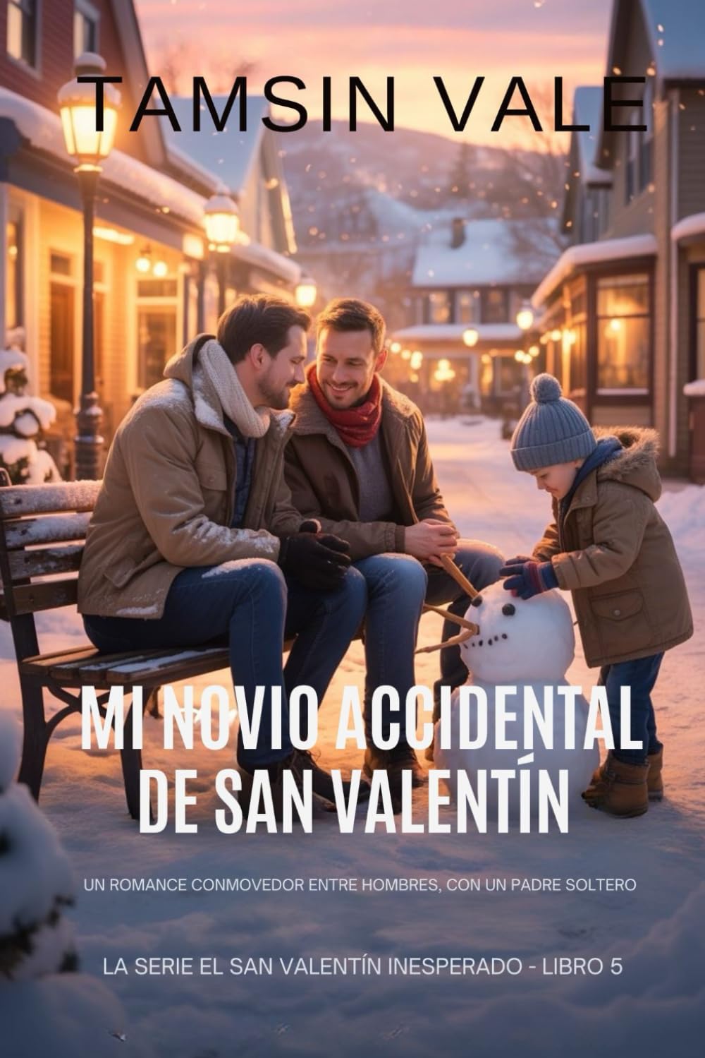 Mi novio accidental de San Valentín: Un romance conmovedor entre hombres, con un padre soltero (La serie el san valentín inesperado: Una comedia romántica contemporánea MM)