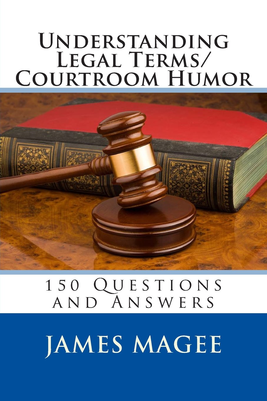 Understanding Legal Terms/Courtroom Humor: 150 Questions and Answers