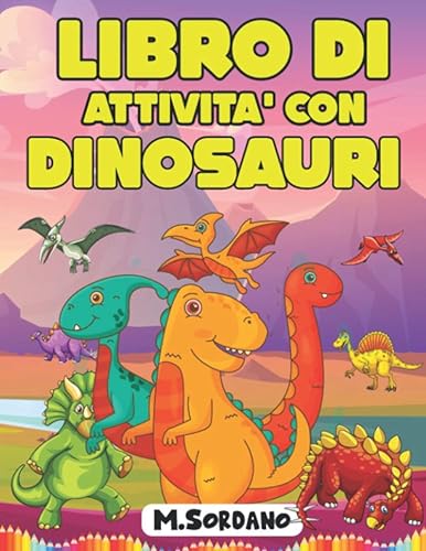 LIBRO DI ATTIVITA' CON DINOSAURI: Libri di Attività per Bambini, Libro da Colorare, Imparare a Tracciare Figure, Unire i Puntini per Formare i ... Ritagliare e Costruire Dinosauri di Carta