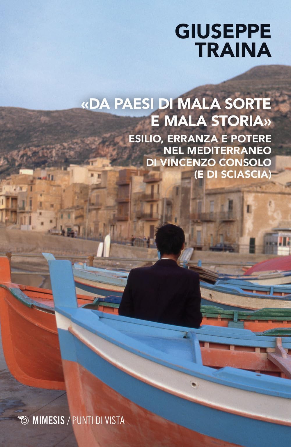 «Da Paesi Di Mala Sorte E Mala Storia». Esilio, Erranza E Potere Nel Mediterraneo Di Vincenzo Consolo (E Di Sciascia) - 4