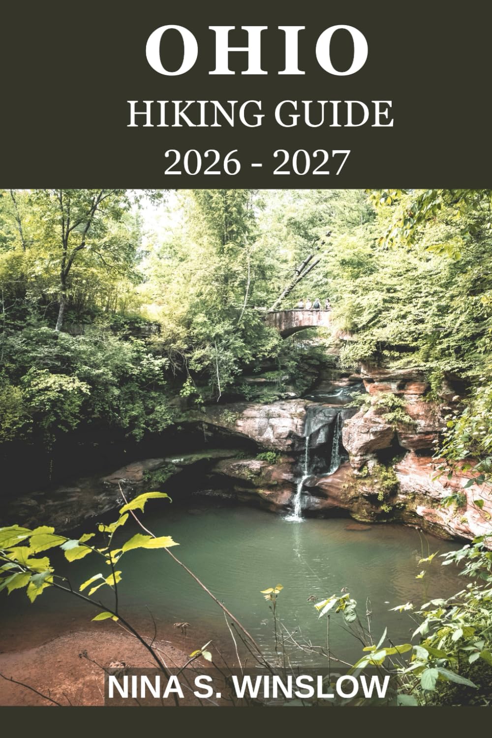 OHIO HIKING GUIDE 2026 - 2027: Explore Scenic Trails, Hidden Waterfalls, and Ohio’s Stunning Natural Beauty (The Ultimate Hiking Guide Series)