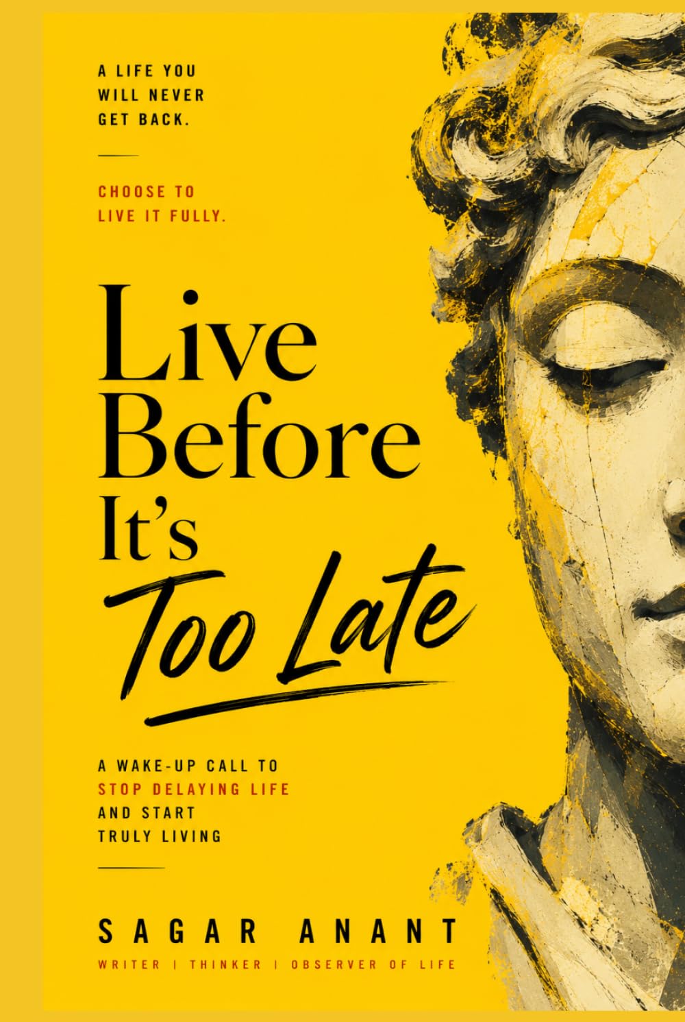 Live Before It’s Too Late: A Wake-Up Call to Stop Delaying Life and Start Truly Living
