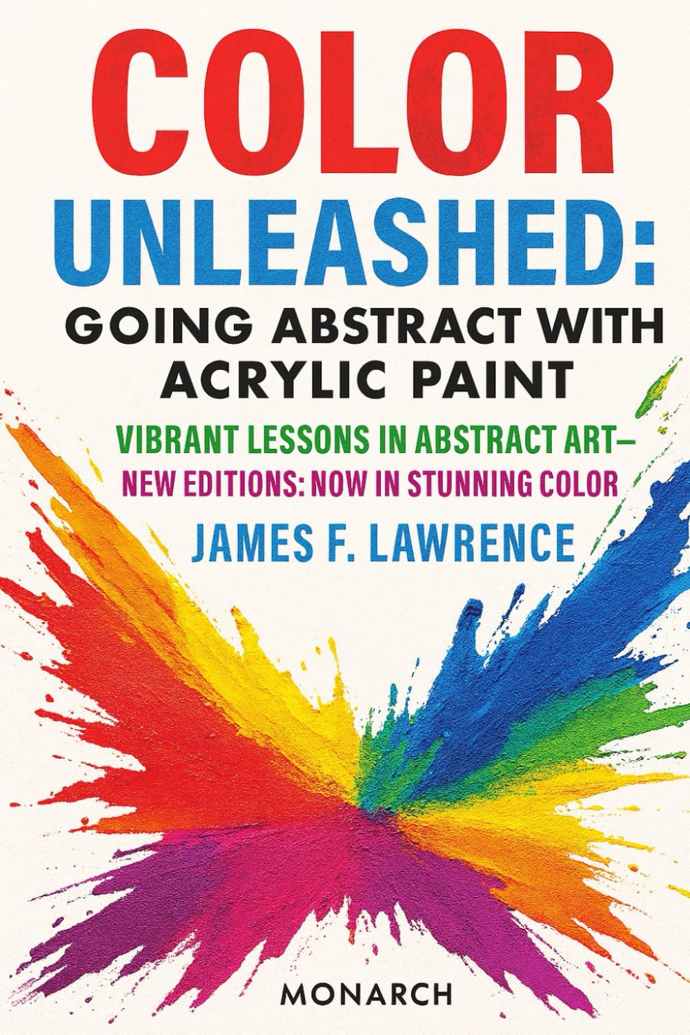 Color Unleashed: Going Abstract with Acrylic Paint: New Edition Now In Stunning Color (Creative Pastimes)