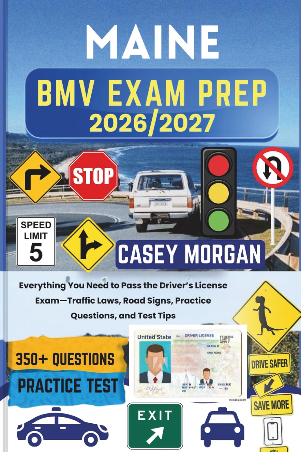 Maine BMV Exam Prep 2026/2027: Everything You Need to Pass the Driver’s License Exam—Traffic Laws, Road Signs, Practice Questions, and Test Tips