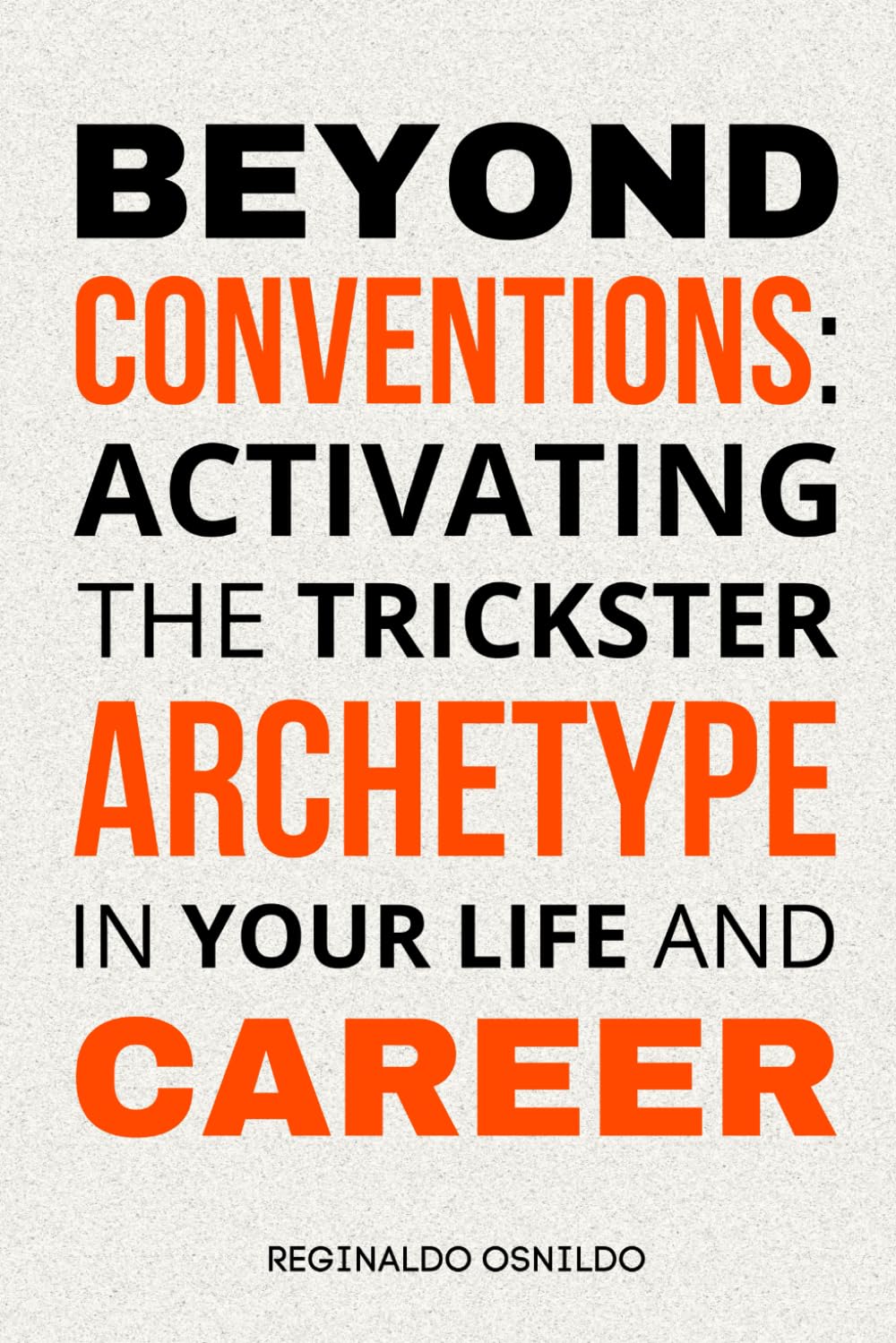 Beyond Conventions: Activating the Trickster Archetype in Your Life and Career (Archetypes in everyday life)
