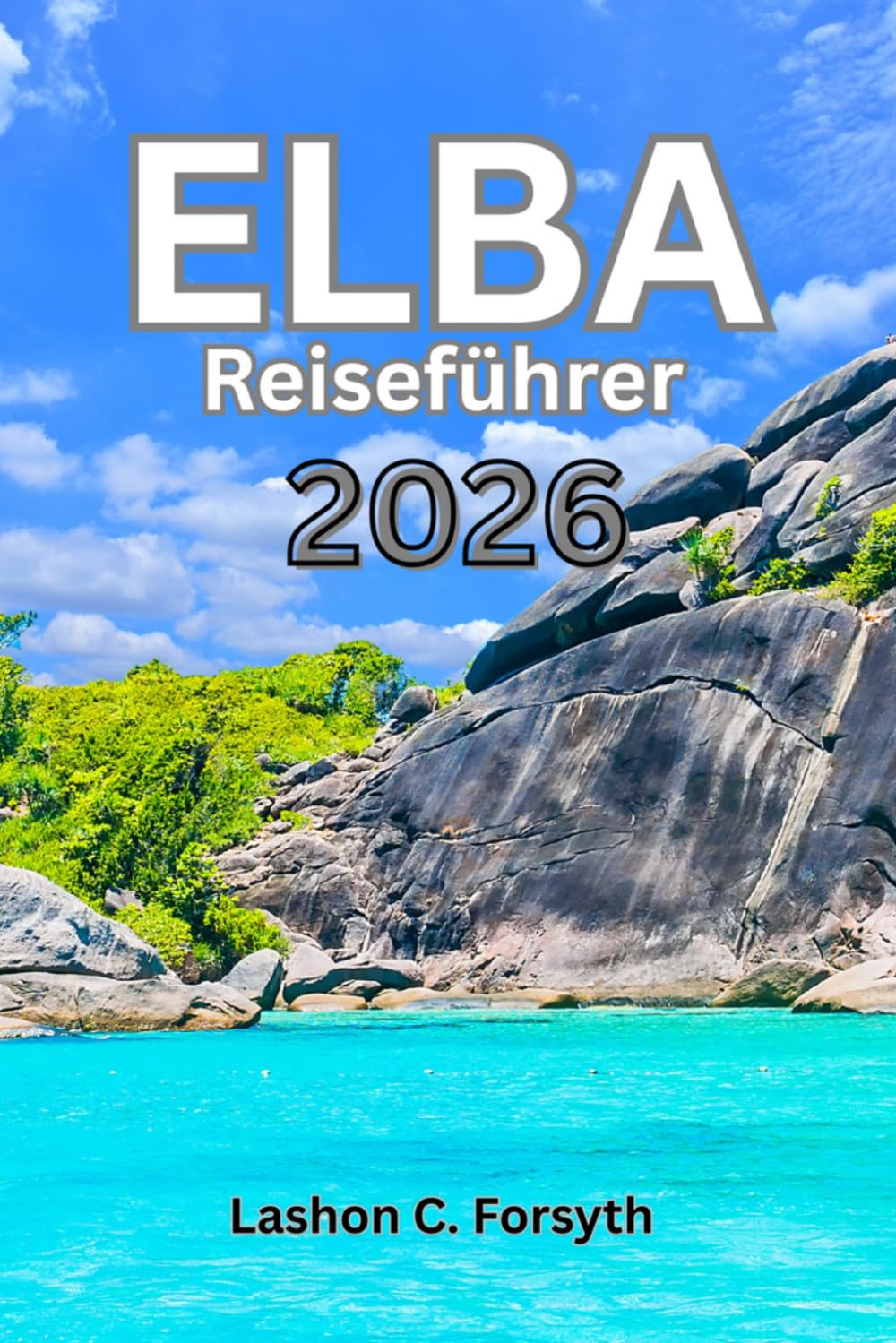 ELBA RERSEFUHRER 2026: Entdecken Sie versteckte Strände, malerische Wanderwege, eine reiche Geschichte und lokale Spezialitäten auf Italiens atemberaubender Insel