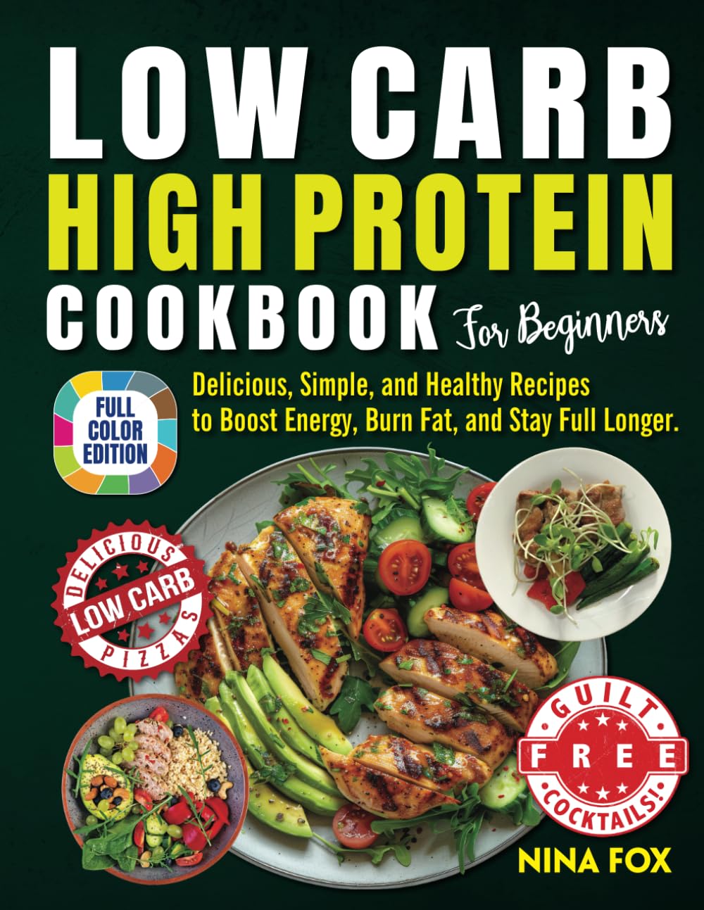 Low Carb High Protein Cookbook for Beginners: Delicious, Simple, and Healthy Recipes to Boost Energy, Burn Fat, and Stay Full Longer