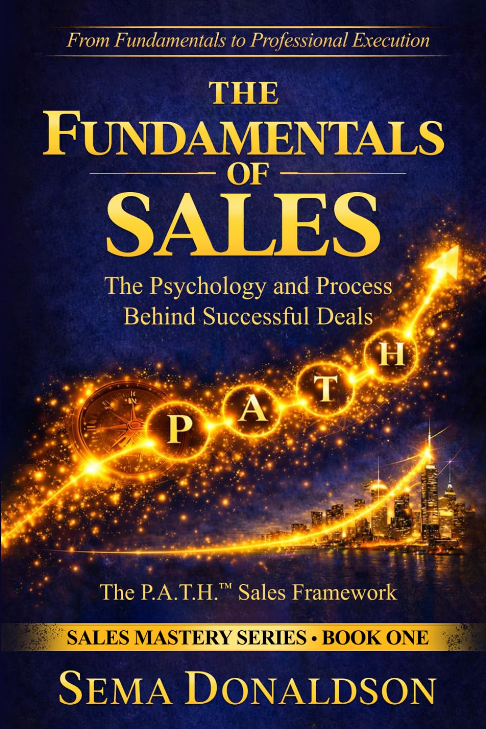 THE FUNDAMENTALS OF SALES: The Psychology and Process Behind Successful Deals (SALES MASTERY SERIES)