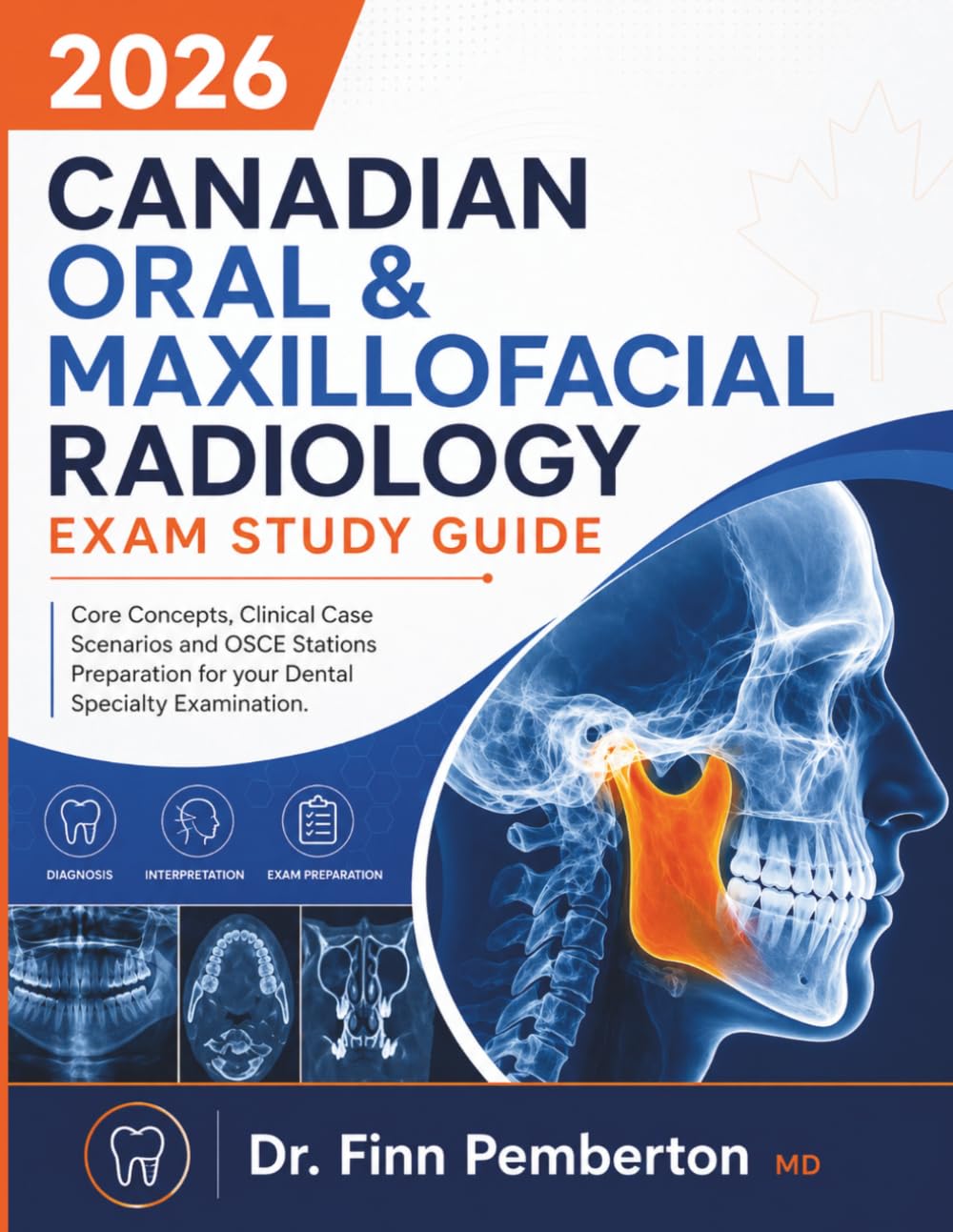 2026 Canadian Oral & Maxillofacial Radiology Exam Study Guide: Core Concepts, Clinical Case Scenarios and OSCE Stations Preparation for your Dental Specialty Examination