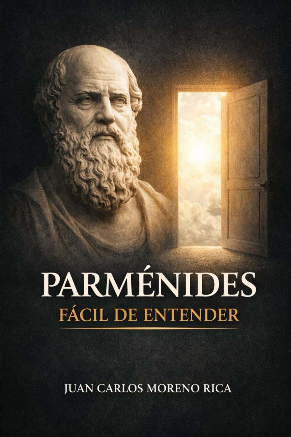 Parménides Fácil de Entender: Las Ideas Fundamentales del Filósofo que Desafió el Cambio (Filosofía Fácil de Entender)