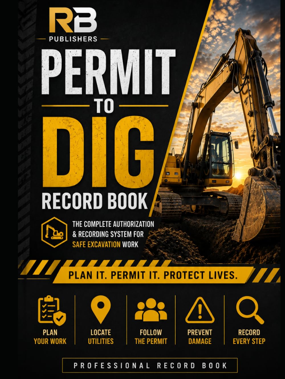Permit to Dig Record Book: Professional Excavation Authorization, Utility Verification, Hazard Assessment, Work Control & Daily Excavation Documentation System