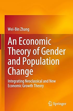 An Economic Theory of Gender and Population Change:Integrating Neoclassical and New Economic Growth Theory