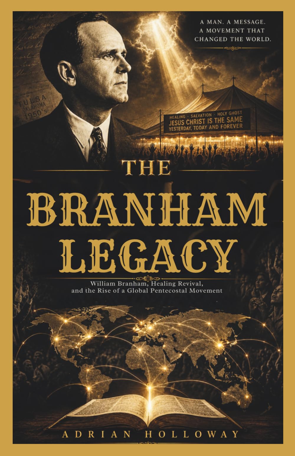 The Branham Legacy: William Branham, Healing Revival, and the Rise of a Global Pentecostal Movement