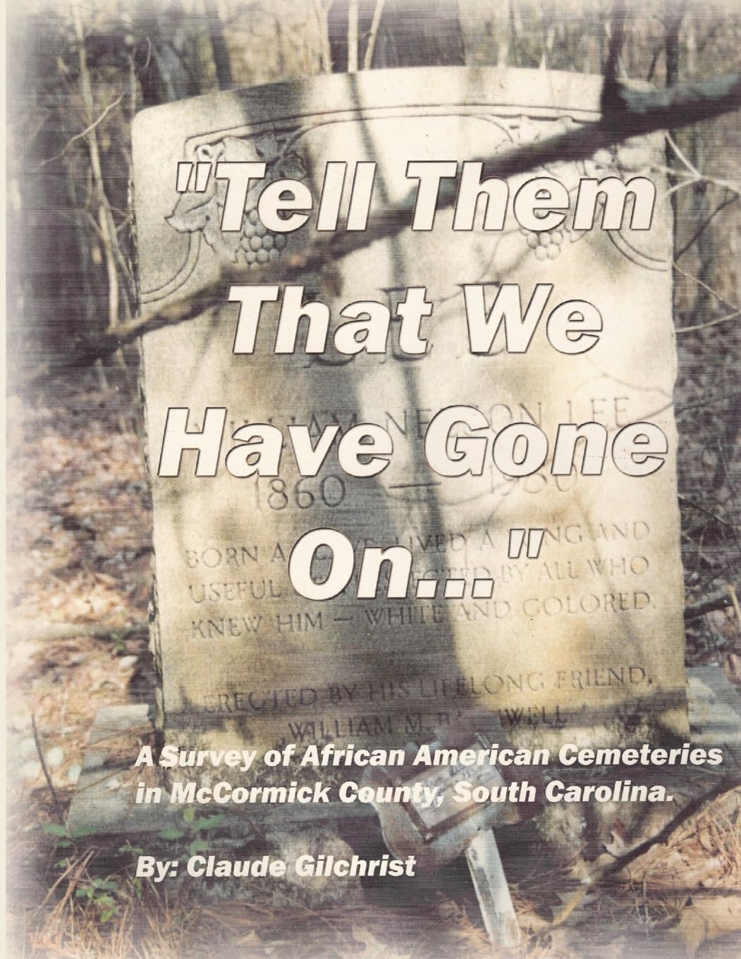 Tell Them That We Have Gone On: A Survey of African American Cemeteries in McCormick County, South Carolina.
