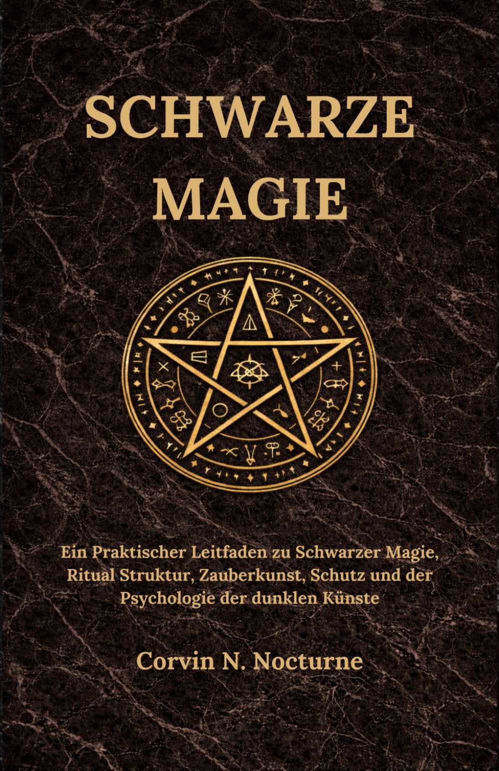 SCHWARZE MAGIE: Ein Praktischer Leitfaden zu Schwarzer Magie, Ritual Struktur, Zauberkunst, Schutz und der Psychologie der dunklen Künste