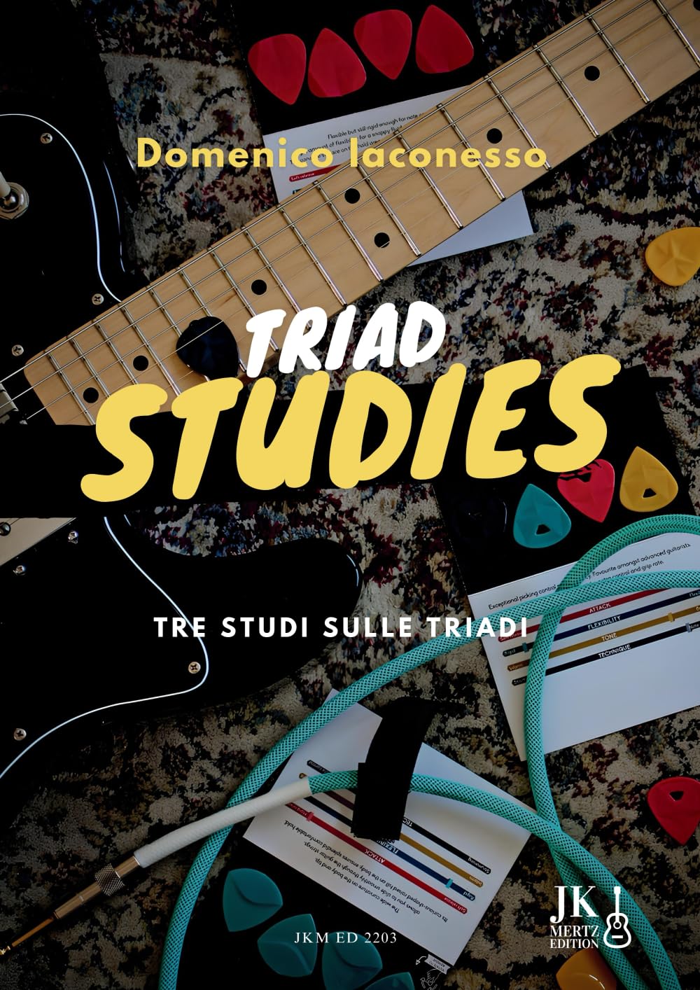 Triad Studies: Tre studi sulle Triadi per Chitarra. Esercizi di Armonia, Tecnica e Mappatura della Tastiera con Tablature e Backing Tracks