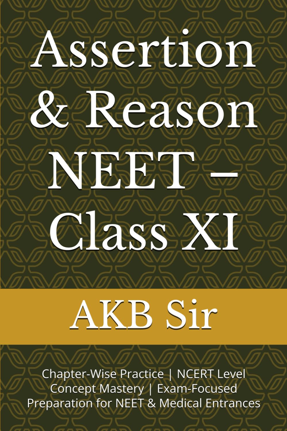 Assertion & Reason NEET – Class XI: Chapter-Wise Practice | NCERT Level Concept Mastery | Exam-Focused Preparation for NEET & Medical Entrances