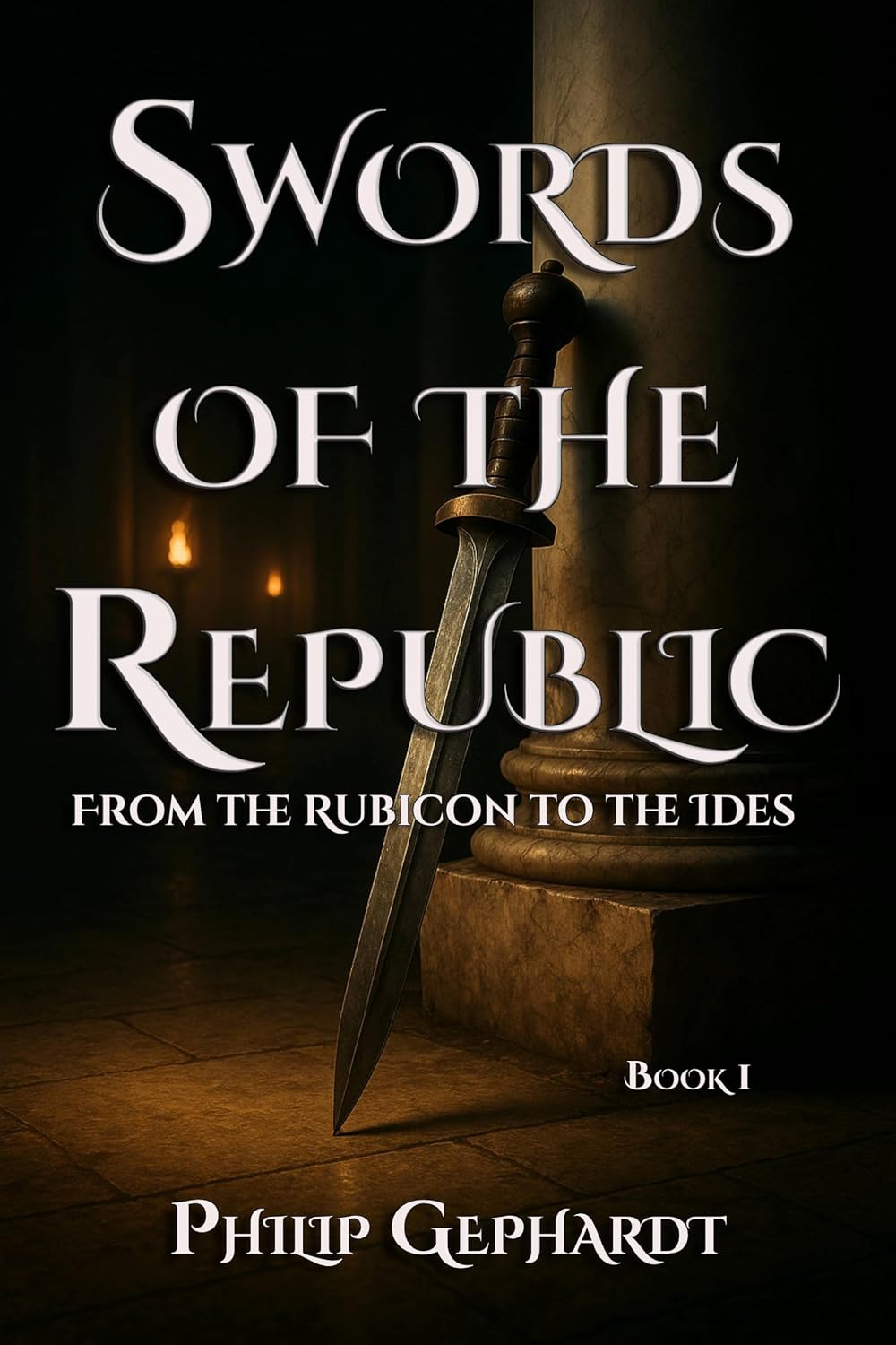Swords of the Republic: From the Rubicon to the Ides