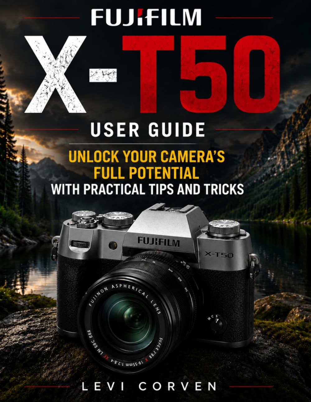Fujifilm X-T50 User Guide: Unlock Your Camera’s Full Potential with Practical Tips and Tricks