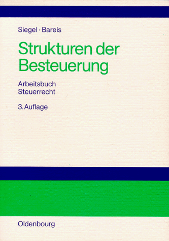 Strukturen der Besteuerung. Betriebswirtschaftliches Arbeitsbuch Steuerrecht: Grundzüge des Steuers Strukturen der Besteuerung. Betriebswirtschaftliches Arbeitsbuch Steuerrecht: Grundzüge des Steuers