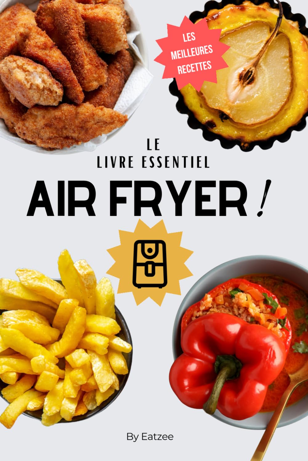 Le livre essentiel des recettes au AIR FRYER en français: pour une cuisine facile et rapide à la friteuse à air !